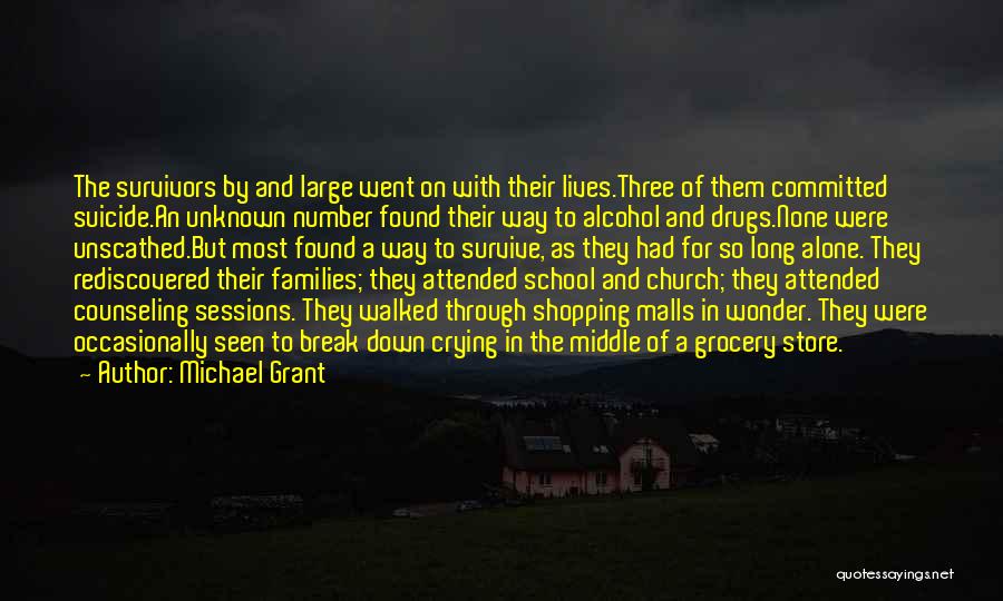 Michael Grant Quotes: The Survivors By And Large Went On With Their Lives.three Of Them Committed Suicide.an Unknown Number Found Their Way To