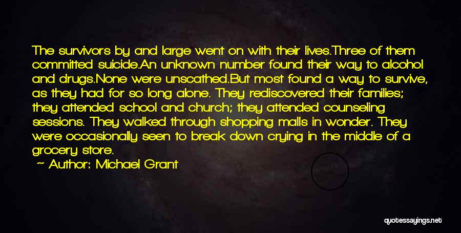 Michael Grant Quotes: The Survivors By And Large Went On With Their Lives.three Of Them Committed Suicide.an Unknown Number Found Their Way To