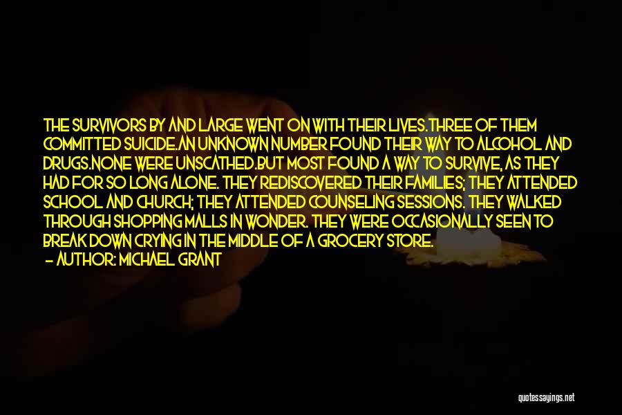 Michael Grant Quotes: The Survivors By And Large Went On With Their Lives.three Of Them Committed Suicide.an Unknown Number Found Their Way To
