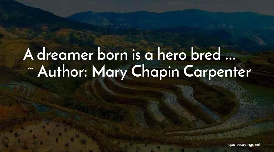 Mary Chapin Carpenter Quotes: A Dreamer Born Is A Hero Bred ...