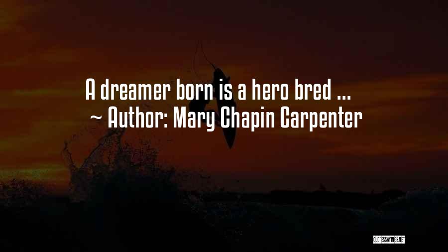 Mary Chapin Carpenter Quotes: A Dreamer Born Is A Hero Bred ...
