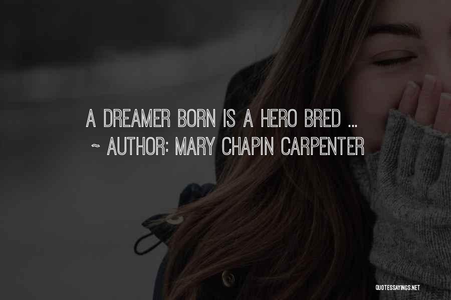 Mary Chapin Carpenter Quotes: A Dreamer Born Is A Hero Bred ...
