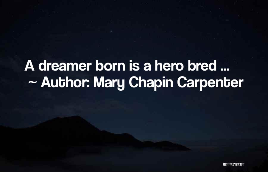 Mary Chapin Carpenter Quotes: A Dreamer Born Is A Hero Bred ...
