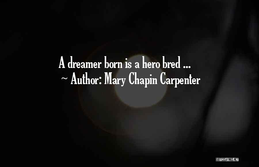 Mary Chapin Carpenter Quotes: A Dreamer Born Is A Hero Bred ...