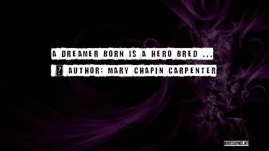 Mary Chapin Carpenter Quotes: A Dreamer Born Is A Hero Bred ...