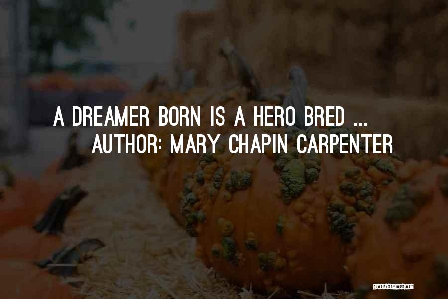 Mary Chapin Carpenter Quotes: A Dreamer Born Is A Hero Bred ...