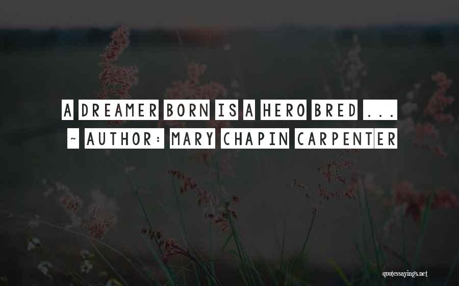 Mary Chapin Carpenter Quotes: A Dreamer Born Is A Hero Bred ...