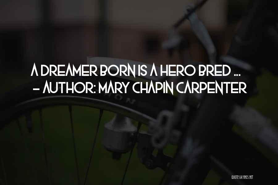 Mary Chapin Carpenter Quotes: A Dreamer Born Is A Hero Bred ...