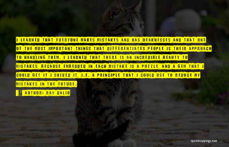 Ray Dalio Quotes: I Learned That Everyone Makes Mistakes And Has Weaknesses And That One Of The Most Important Things That Differentiates People