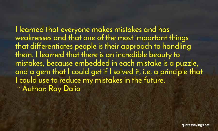 Ray Dalio Quotes: I Learned That Everyone Makes Mistakes And Has Weaknesses And That One Of The Most Important Things That Differentiates People