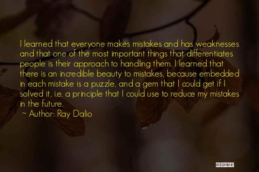 Ray Dalio Quotes: I Learned That Everyone Makes Mistakes And Has Weaknesses And That One Of The Most Important Things That Differentiates People