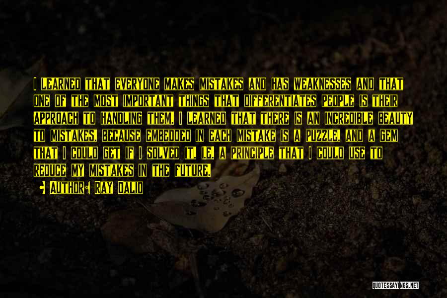 Ray Dalio Quotes: I Learned That Everyone Makes Mistakes And Has Weaknesses And That One Of The Most Important Things That Differentiates People