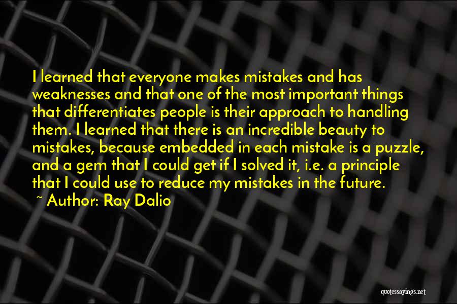 Ray Dalio Quotes: I Learned That Everyone Makes Mistakes And Has Weaknesses And That One Of The Most Important Things That Differentiates People