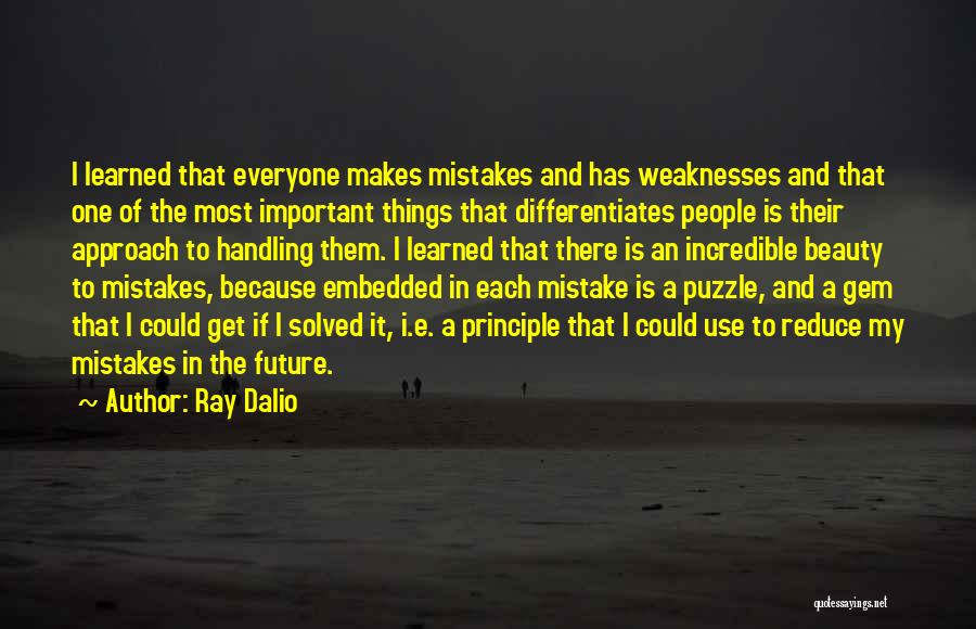 Ray Dalio Quotes: I Learned That Everyone Makes Mistakes And Has Weaknesses And That One Of The Most Important Things That Differentiates People