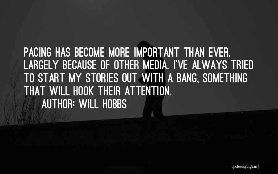 Will Hobbs Quotes: Pacing Has Become More Important Than Ever, Largely Because Of Other Media. I've Always Tried To Start My Stories Out