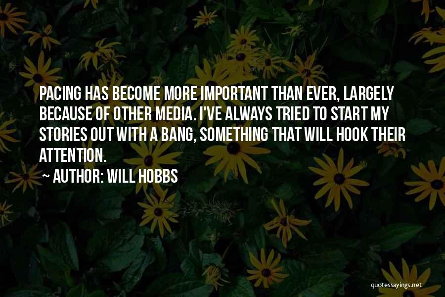 Will Hobbs Quotes: Pacing Has Become More Important Than Ever, Largely Because Of Other Media. I've Always Tried To Start My Stories Out