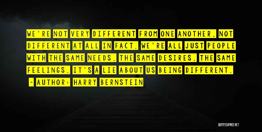 Harry Bernstein Quotes: We're Not Very Different From One Another, Not Different At All In Fact. We're All Just People With The Same