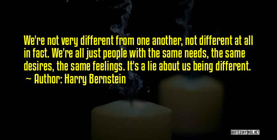 Harry Bernstein Quotes: We're Not Very Different From One Another, Not Different At All In Fact. We're All Just People With The Same
