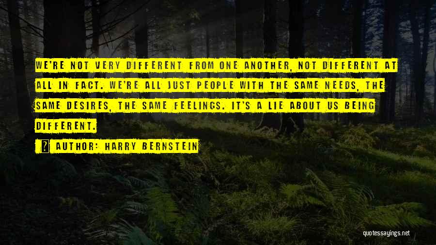 Harry Bernstein Quotes: We're Not Very Different From One Another, Not Different At All In Fact. We're All Just People With The Same