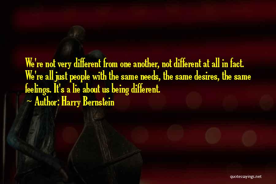 Harry Bernstein Quotes: We're Not Very Different From One Another, Not Different At All In Fact. We're All Just People With The Same