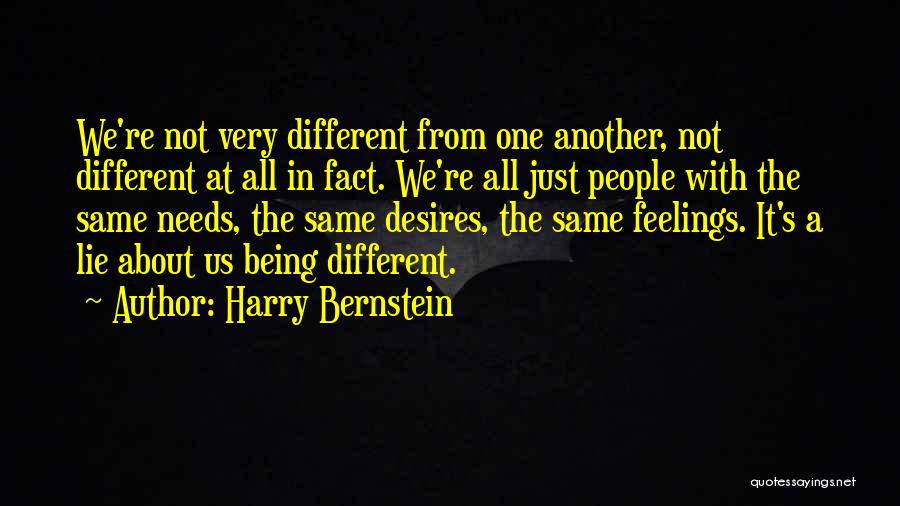 Harry Bernstein Quotes: We're Not Very Different From One Another, Not Different At All In Fact. We're All Just People With The Same