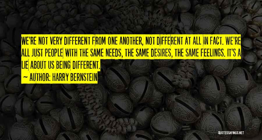 Harry Bernstein Quotes: We're Not Very Different From One Another, Not Different At All In Fact. We're All Just People With The Same