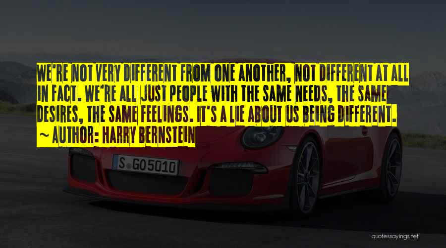 Harry Bernstein Quotes: We're Not Very Different From One Another, Not Different At All In Fact. We're All Just People With The Same