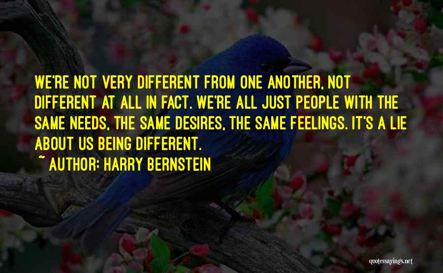 Harry Bernstein Quotes: We're Not Very Different From One Another, Not Different At All In Fact. We're All Just People With The Same