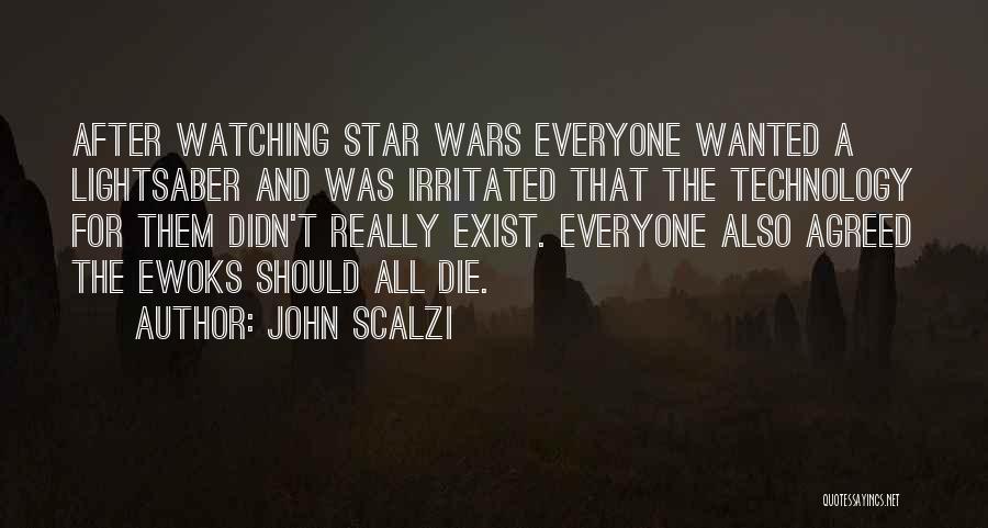 John Scalzi Quotes: After Watching Star Wars Everyone Wanted A Lightsaber And Was Irritated That The Technology For Them Didn't Really Exist. Everyone