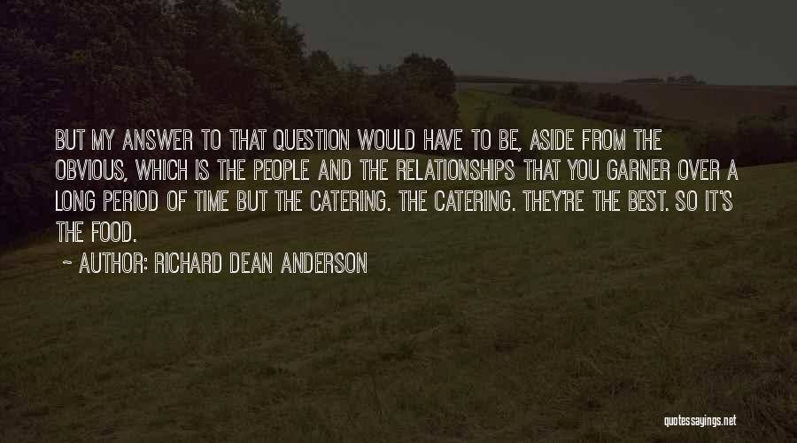 Richard Dean Anderson Quotes: But My Answer To That Question Would Have To Be, Aside From The Obvious, Which Is The People And The