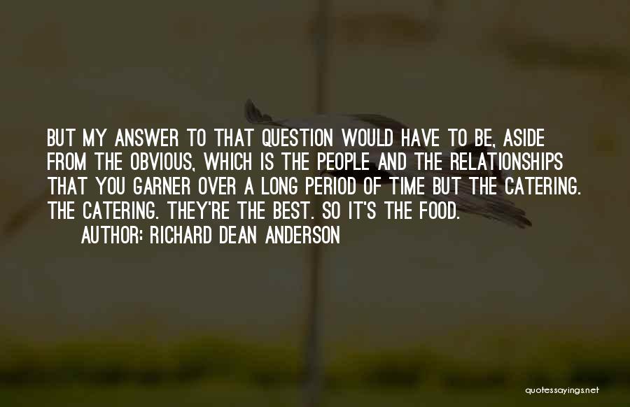 Richard Dean Anderson Quotes: But My Answer To That Question Would Have To Be, Aside From The Obvious, Which Is The People And The