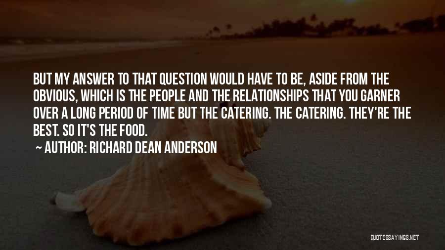 Richard Dean Anderson Quotes: But My Answer To That Question Would Have To Be, Aside From The Obvious, Which Is The People And The