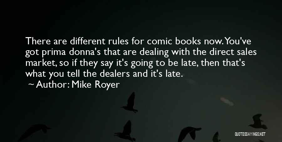 Mike Royer Quotes: There Are Different Rules For Comic Books Now. You've Got Prima Donna's That Are Dealing With The Direct Sales Market,