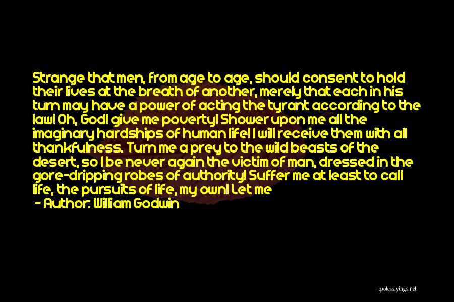 William Godwin Quotes: Strange That Men, From Age To Age, Should Consent To Hold Their Lives At The Breath Of Another, Merely That