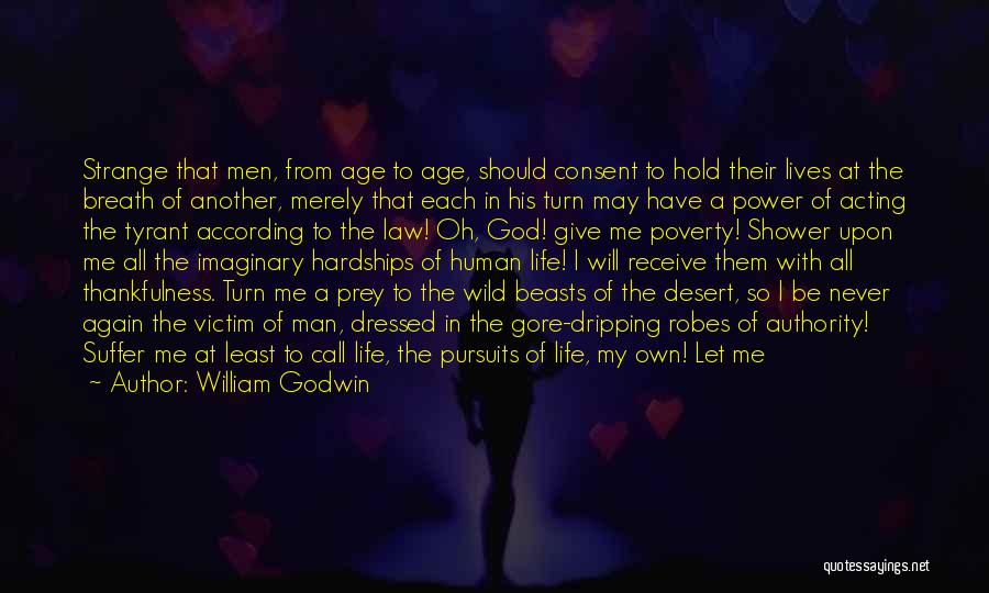 William Godwin Quotes: Strange That Men, From Age To Age, Should Consent To Hold Their Lives At The Breath Of Another, Merely That
