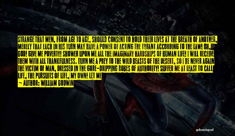William Godwin Quotes: Strange That Men, From Age To Age, Should Consent To Hold Their Lives At The Breath Of Another, Merely That