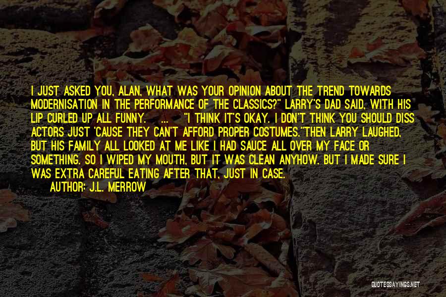 J.L. Merrow Quotes: I Just Asked You, Alan, What Was Your Opinion About The Trend Towards Modernisation In The Performance Of The Classics?