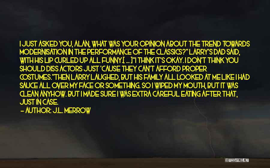 J.L. Merrow Quotes: I Just Asked You, Alan, What Was Your Opinion About The Trend Towards Modernisation In The Performance Of The Classics?