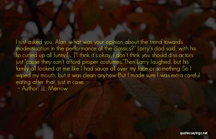 J.L. Merrow Quotes: I Just Asked You, Alan, What Was Your Opinion About The Trend Towards Modernisation In The Performance Of The Classics?