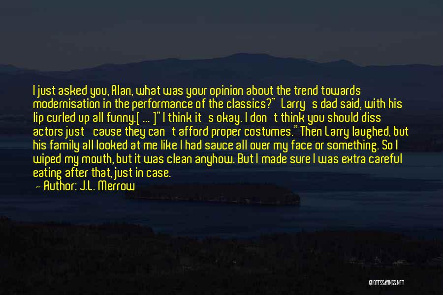 J.L. Merrow Quotes: I Just Asked You, Alan, What Was Your Opinion About The Trend Towards Modernisation In The Performance Of The Classics?