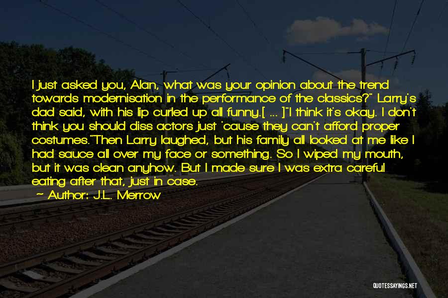 J.L. Merrow Quotes: I Just Asked You, Alan, What Was Your Opinion About The Trend Towards Modernisation In The Performance Of The Classics?