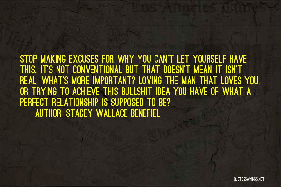 Stacey Wallace Benefiel Quotes: Stop Making Excuses For Why You Can't Let Yourself Have This. It's Not Conventional But That Doesn't Mean It Isn't