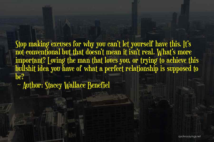 Stacey Wallace Benefiel Quotes: Stop Making Excuses For Why You Can't Let Yourself Have This. It's Not Conventional But That Doesn't Mean It Isn't