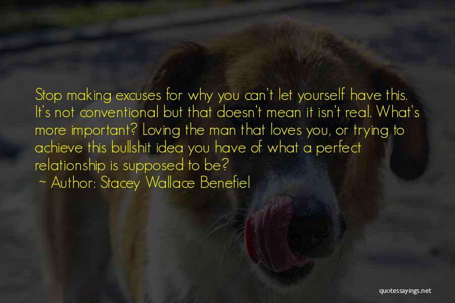 Stacey Wallace Benefiel Quotes: Stop Making Excuses For Why You Can't Let Yourself Have This. It's Not Conventional But That Doesn't Mean It Isn't