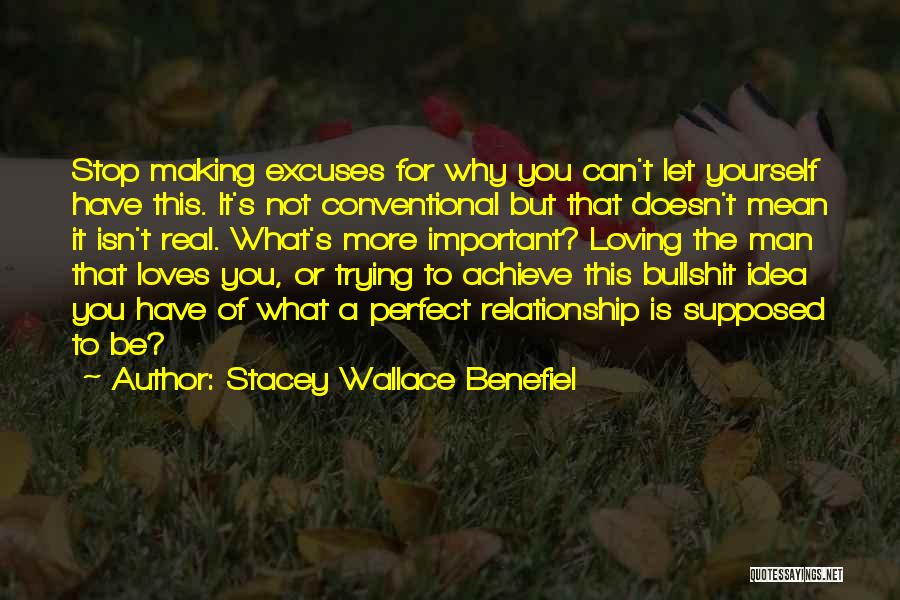 Stacey Wallace Benefiel Quotes: Stop Making Excuses For Why You Can't Let Yourself Have This. It's Not Conventional But That Doesn't Mean It Isn't