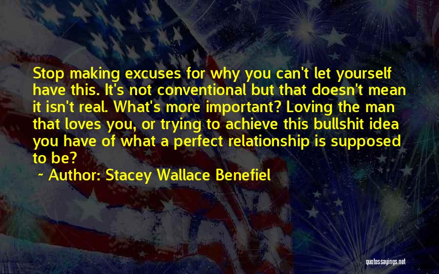 Stacey Wallace Benefiel Quotes: Stop Making Excuses For Why You Can't Let Yourself Have This. It's Not Conventional But That Doesn't Mean It Isn't