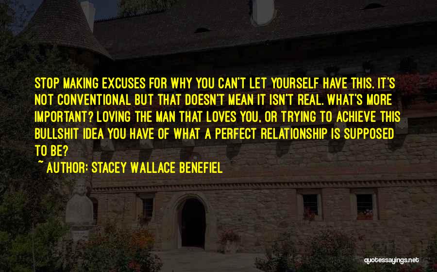 Stacey Wallace Benefiel Quotes: Stop Making Excuses For Why You Can't Let Yourself Have This. It's Not Conventional But That Doesn't Mean It Isn't