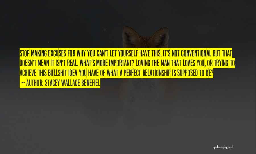 Stacey Wallace Benefiel Quotes: Stop Making Excuses For Why You Can't Let Yourself Have This. It's Not Conventional But That Doesn't Mean It Isn't