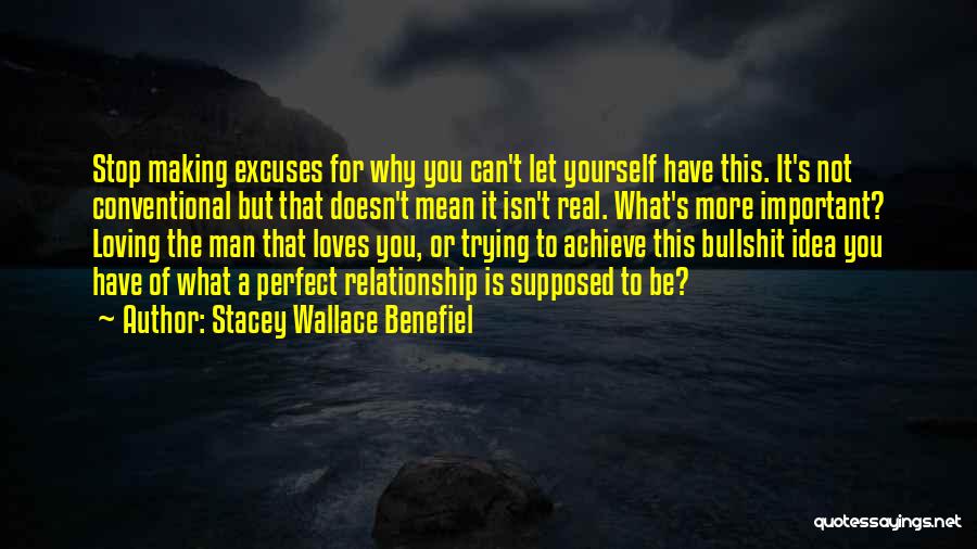 Stacey Wallace Benefiel Quotes: Stop Making Excuses For Why You Can't Let Yourself Have This. It's Not Conventional But That Doesn't Mean It Isn't