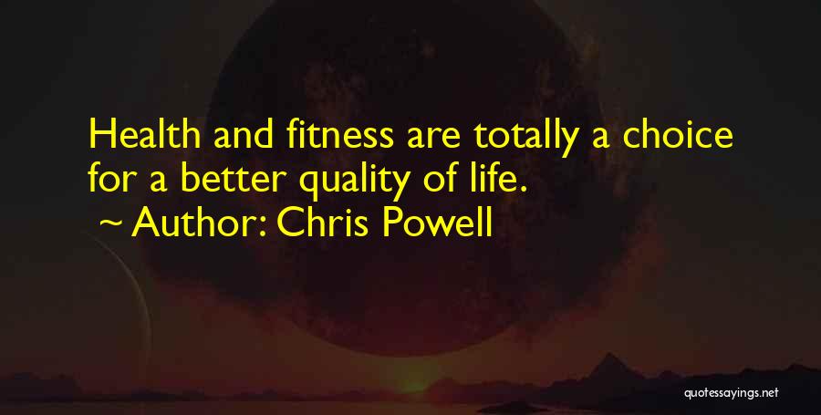 Chris Powell Quotes: Health And Fitness Are Totally A Choice For A Better Quality Of Life.